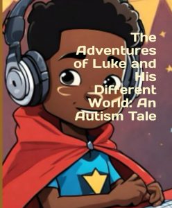 The Adventure of Luke and His Different World: An Autism Tale